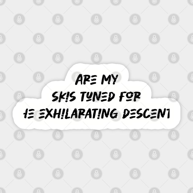 Are my skis tuned for the exhilarating descent - Skiing Lover Sticker by BenTee